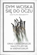 Dym wciska się do oczu - Caitlin Doughty / stan bdb