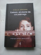 Czekam aż stanie się coś pięknego Viola Ardone