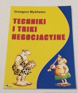 TECHNIKI I TRIKI NEGOCJACYJNE. Grzegorz Myśliwiec. Nowa!!!