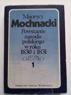 Powstanie narodu polskiego w roku 1830 i 1831 tom 1 Maurycy Mochnacki