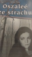 Oszaleć ze strachu Jana Frey
