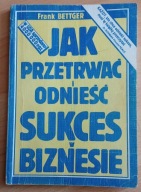 Jak Przetrwać I Odnieść Sukces W Biznesie F Bettger