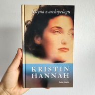 Kristin Hannah JEDYNA Z ARCHIPELAGU powieść o miłości, karierze, rodzinie