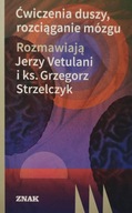 Ćwiczenia duszy, rozciąganie mózgu Jerzy Vetulani KS. Grzegorz Strzelczyk