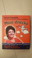 MOJE DZIECKO - JAK MĄDRZE KOCHAĆ I DOBRZE WYCHOWYWAĆ DOROTA ZAWADZKA, IRE