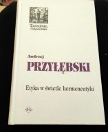 Etyka w świetle hermeneutyki Andrzej Przyłębski