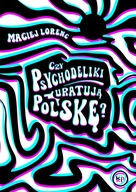 Czy psychodeliki uratują Polskę? Maciej Lorenc
