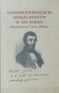 Samomodernizacja społeczeństw w XIX wieku Irlandczycy, Czesi, Polacy
