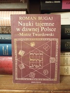 Nauki tajemne w dawnej Polsce -Mistrz Twardowski Roman Bugaj