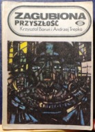 Zagubiona przyszłość (TRYLOGIA KOSMICZNA Tom 1.) BORUŃ, TREPKA [ISKRY 1986]