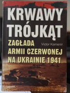 Krwawy trójkąt Zagłada Armii Czerwonej na Ukrainie 1941 Victor Kamenir
