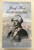 Mój przyjaciel król. Opowieść o Stanisławie Auguście - Józef Hen