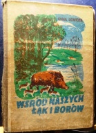 Wśród naszych łąk i borów (Obrazki z życia zwierząt), Anna LEWICKA [1945]