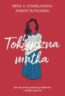 TOKSYCZNA MATKA. Irena A. Stanisławska