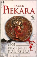 Mój przyjaciel Kaligula - Jacek Piekara