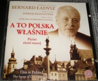 A TO POLSKA WŁAŚNIE - Pieśni ziemi naszej Bernard Ładysz CD