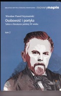 Osobowość i poetyka Szkice o literaturze polskiej XX wieku Tom 2 Szymański