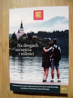 Na drogach szczęścia i miłości Podręcznik do religii dla kl. 4 lic., 5 tech