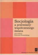 Socjologia a przemiany współczesnego świata Ireneusz Krzemiński
