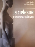 Ja cielesne. Od normy do zaburzeń Beata Mirucka, Olga Sakson-Obada