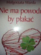 Nie ma powodu, by płakać Małgorzata Warda