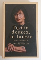 TO NIE DESZCZ, TO LUDZIE. Birenbaum. Rozmowa z Moniką Tutak-Goll.