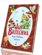 MOJE ULUBIONE WIERSZYKI Jan Brzechwa