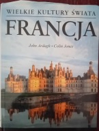 Francja Wielkie Kultury Świata ARDAGH John JONES Colin