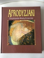 Afrodyzjaki. Encyklopedia Wiedzy Erotycznej