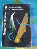 Umierać tylko w ostateczności Bogomił Rajnow