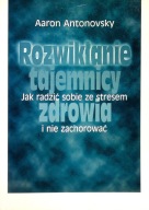 Rozwiązanie tajemnicy zdrowia Aaron Antonovsky UNIKAT