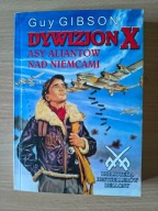 Dywizjon X Asy Aliantów Nad Niemcami - Guy Gibson