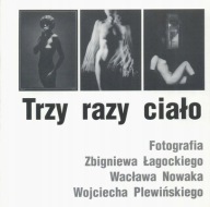 Trzy razy ciało Zbigniew Łagocki Wacław Nowak CIAŁO Fotografie