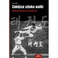 Zabójcza sztuka walki. Nieznana historia Tae Kwon Do Gillis nowa ksiazka