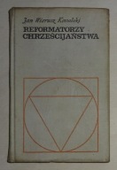 JAN WIERUSZ KOWALSKI- REFORMATORZY CHRZEŚCIJAŃSTWA