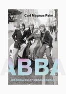 Abba. Historia kultowego zespołu Carl Magnus Palm biografia ksiazka