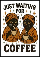 A2 ŚMIESZNY PLAKAT DO KUCHNI KAWIARNI KAWA KOT KOTY JUST WAITING FOR COFFEE