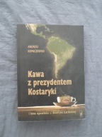 Kawa z prezydentem Kostaryki i inne opowieści z Ameryki Łacińskiej Kopaczew
