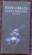 Teatr obrazu Leszka Mądzika 40 lat twórczości