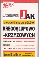 Jak uwolnić się od bólów kręgosłupowo- krzyżowych Edmund Blair Bolles
