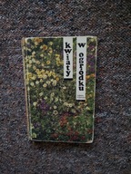 KWIATY W OGRÓDKU/KWIACIARSTWO OGRODNICTWO SADOWNICTWO UPRAW ROŚLINY OZDOBNE