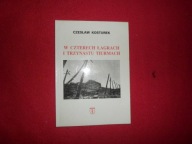 W czterech łagrach i trzynastu tiurmach Notatki z odsiadki Czesław Kosturek