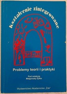 Kształcenie zintegrowane. Problemy teorii i praktyki - Magorzata Żytko