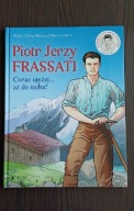 Piotr Jerzy Frassati. Coraz wyżej... aż do nieba! Marie Malcurat