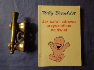 JAK CAŁO I ZDROWO PRZYSZEDŁEM NA ŚWIAT WILLY BREINHOLST