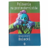 Polowanie na postmodernistów Włodzimierz Bolecki