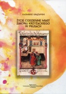 Życie codzienne miast Zakonu Krzyżackiego w Prusach ; jak nowa