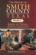 The HISTORY of SMITH COUNTY TEXAS 1-2 SMALLWOOD