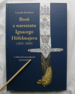BROŃ Z WARSZTATU IGNACEGO HOFELMAJERA 1825-1889 LESZEK ZACHUTA