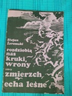 Rozdziobią nas kruki, wrony ; zmierzch, echa leśne Stefan Żeromski